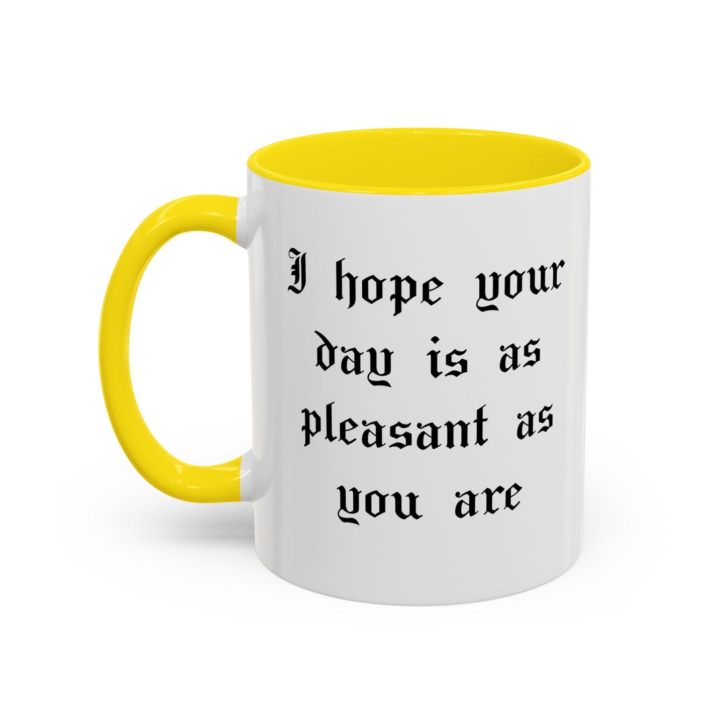 I hope your day is as pleasant as you are Mug