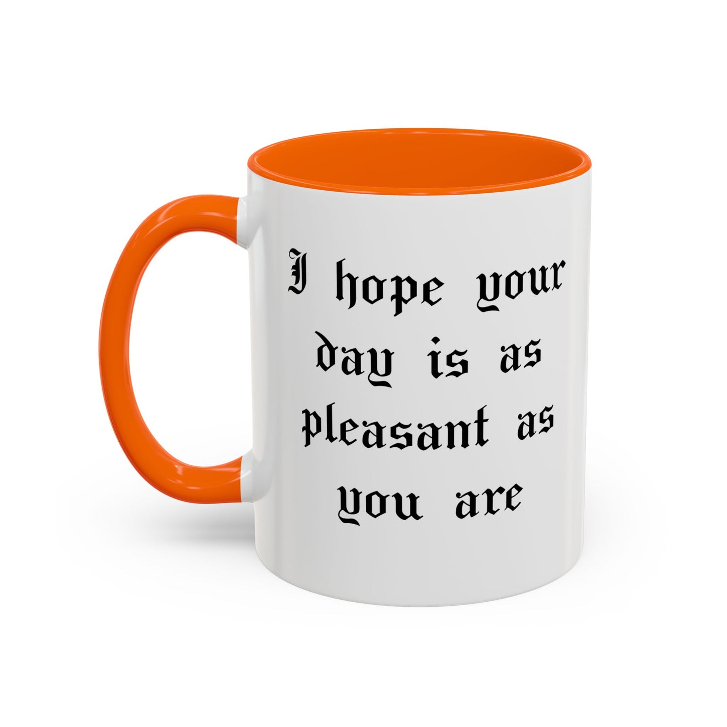 I hope your day is as pleasant as you are Mug