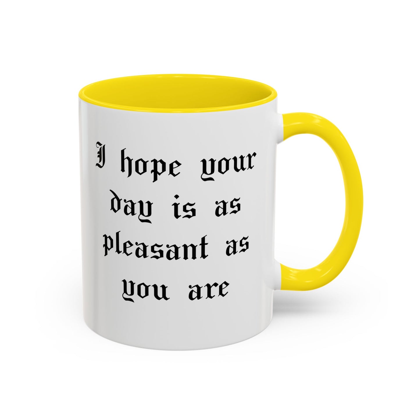 I hope your day is as pleasant as you are Mug
