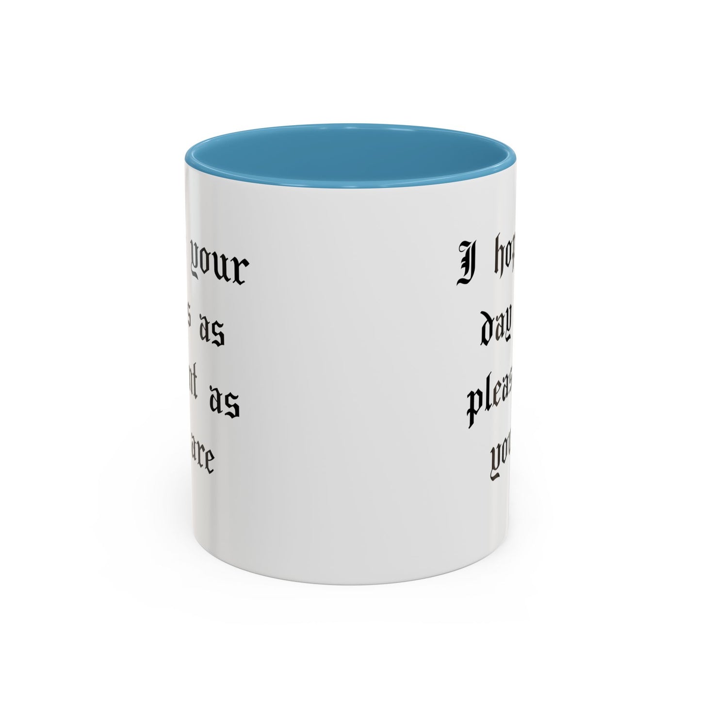 I hope your day is as pleasant as you are Mug