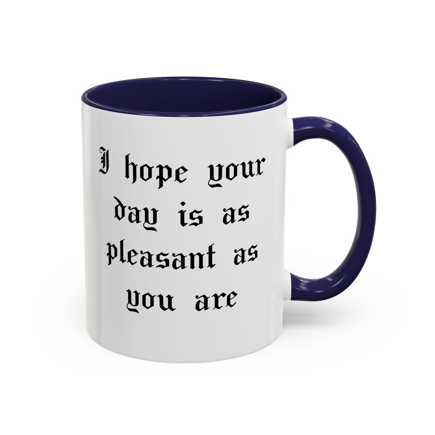 I hope your day is as pleasant as you are Mug