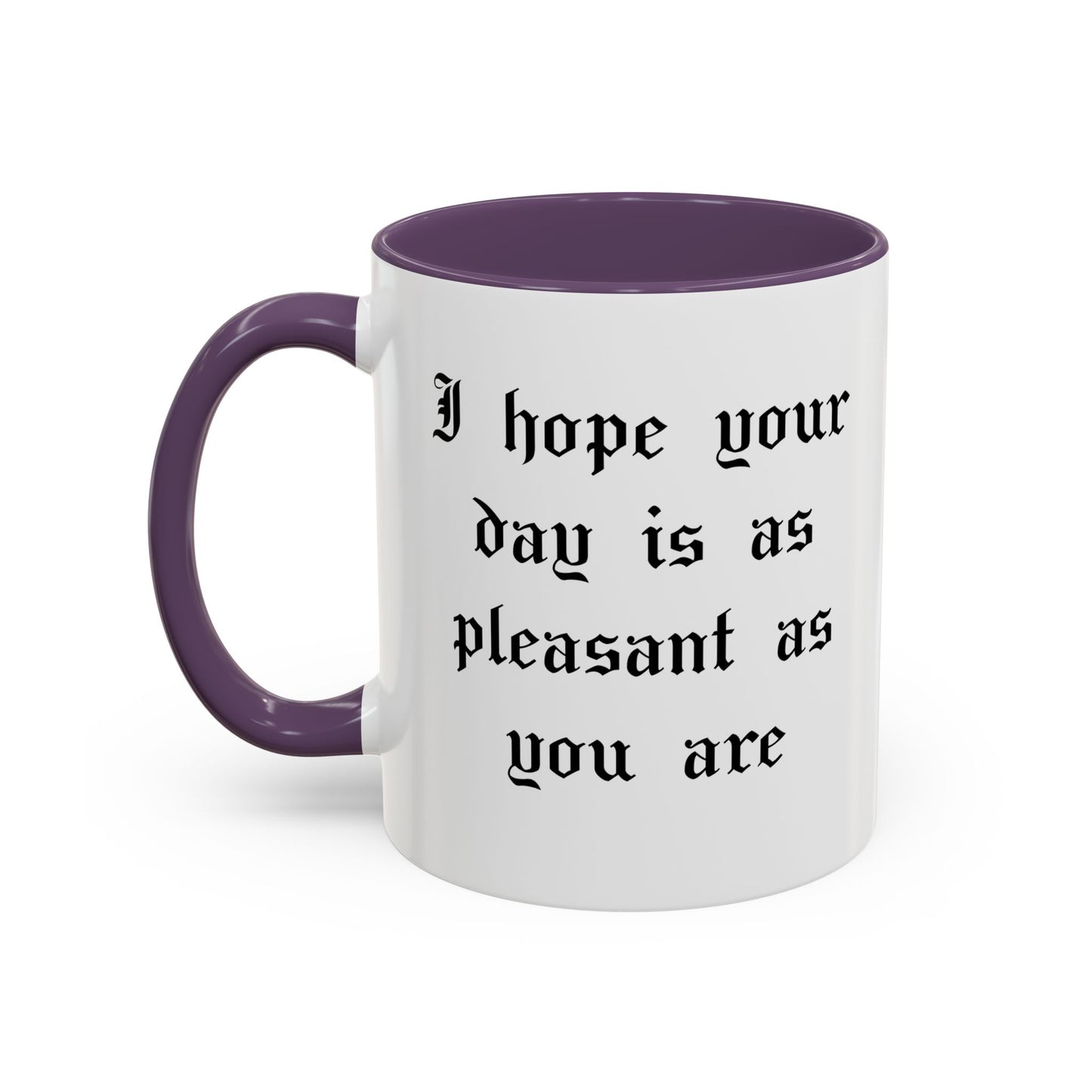 I hope your day is as pleasant as you are Mug