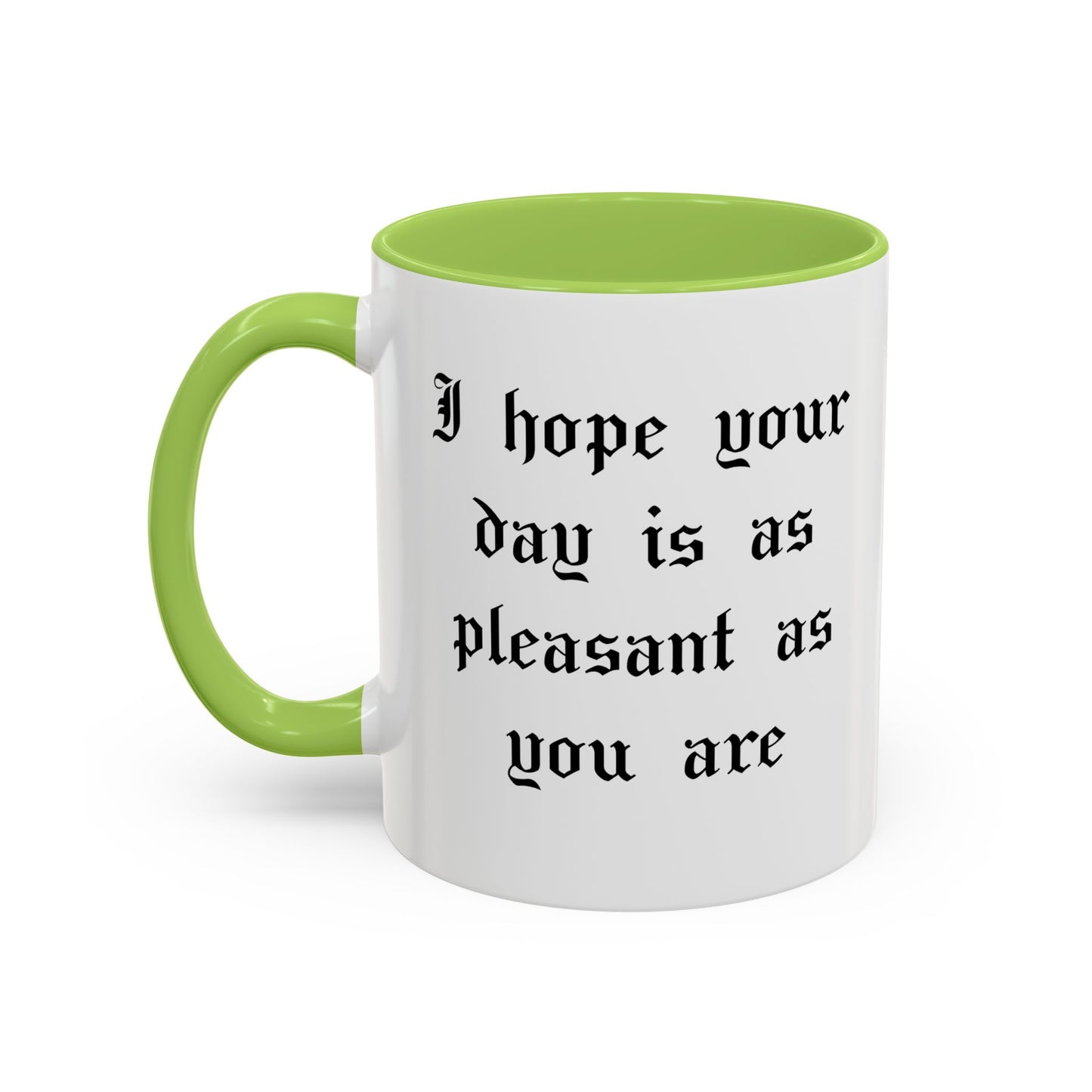 I hope your day is as pleasant as you are Mug