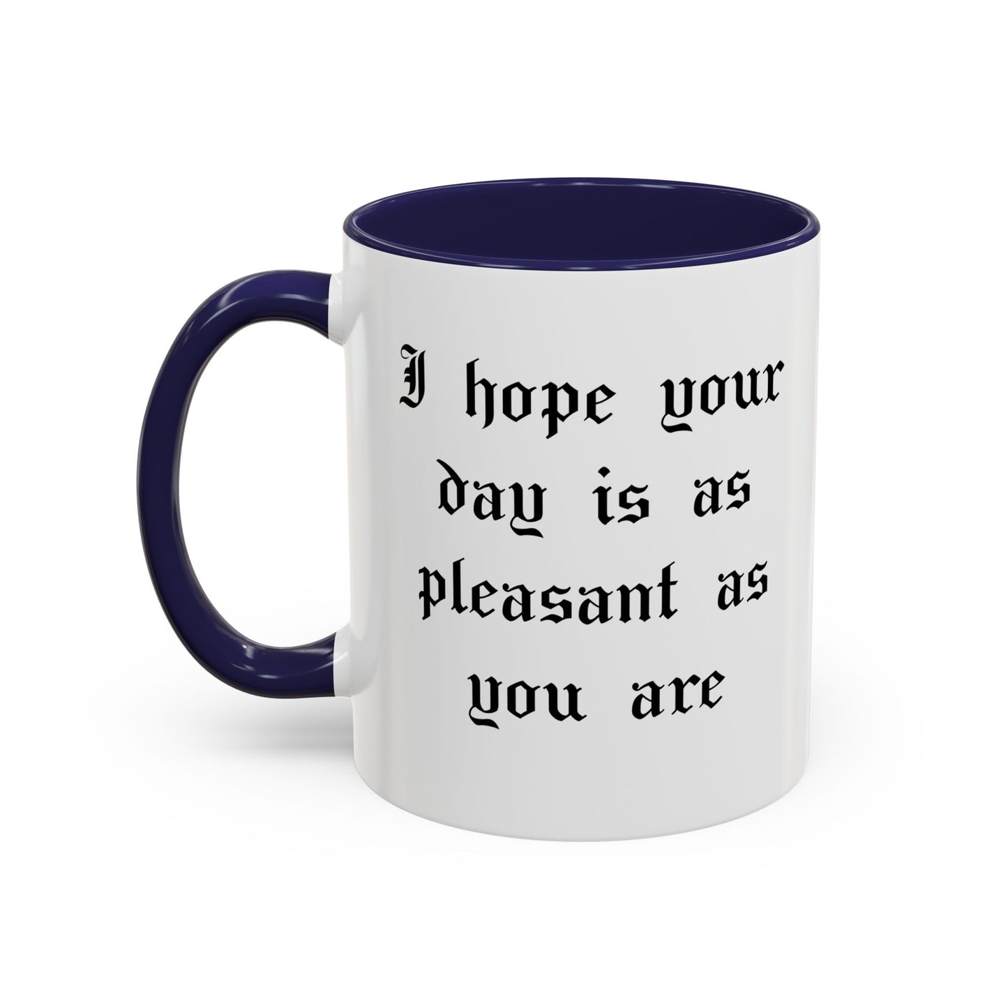 I hope your day is as pleasant as you are Mug