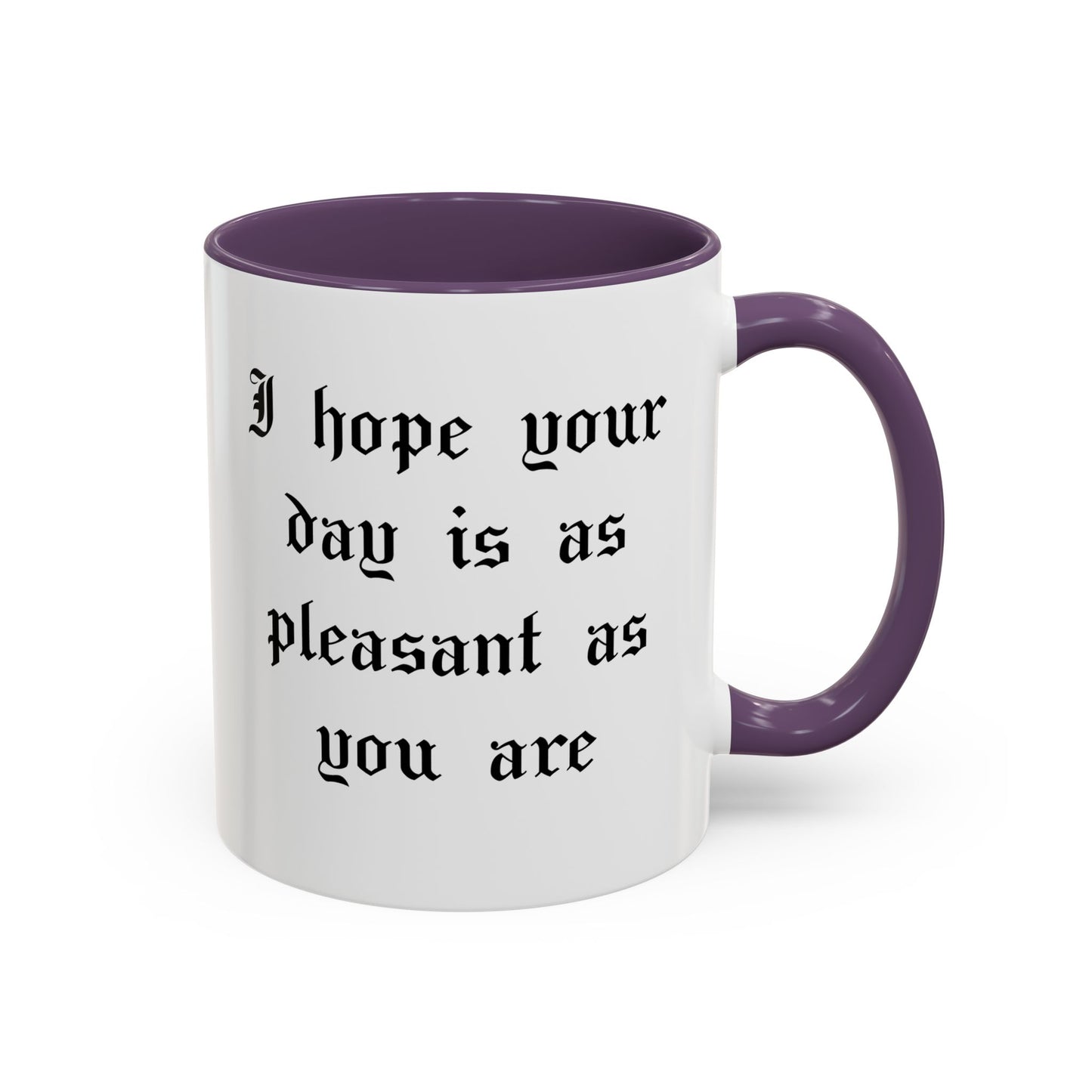 I hope your day is as pleasant as you are Mug