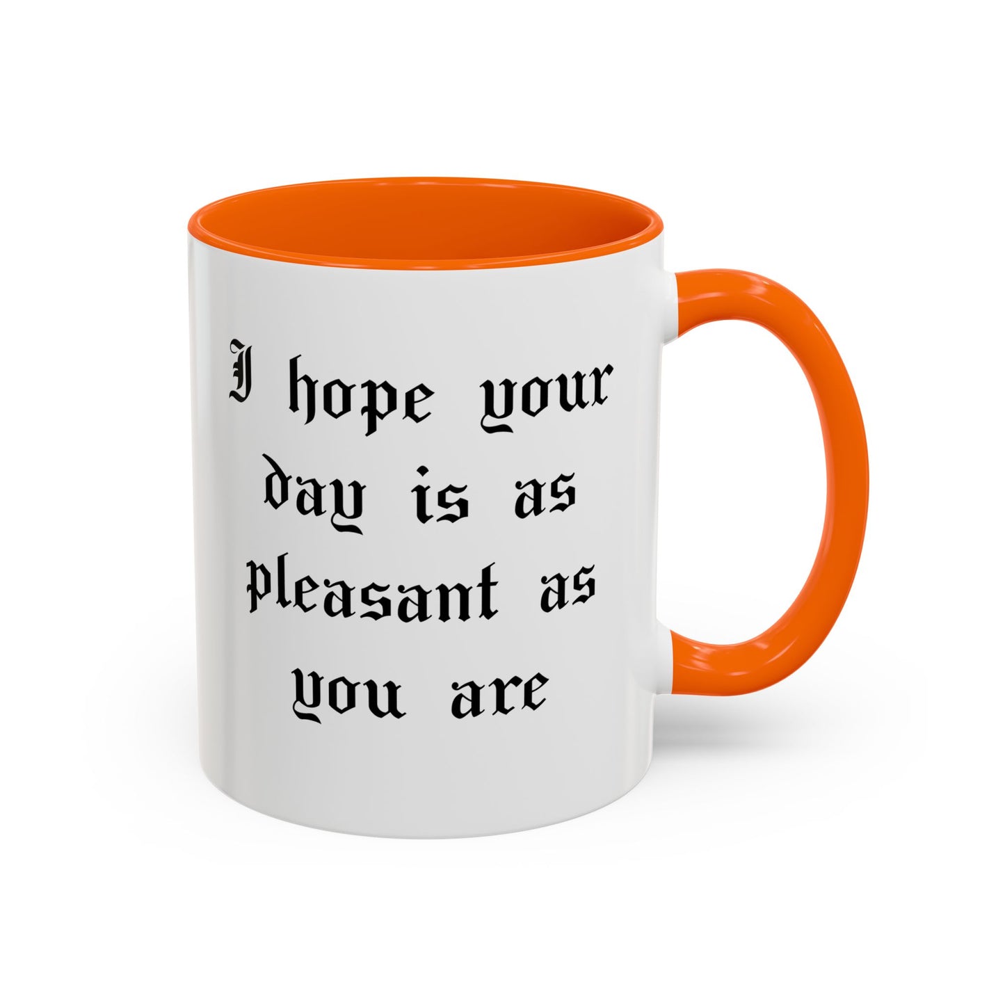 I hope your day is as pleasant as you are Mug