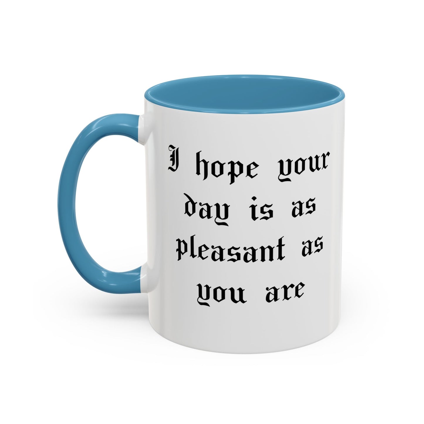 I hope your day is as pleasant as you are Mug