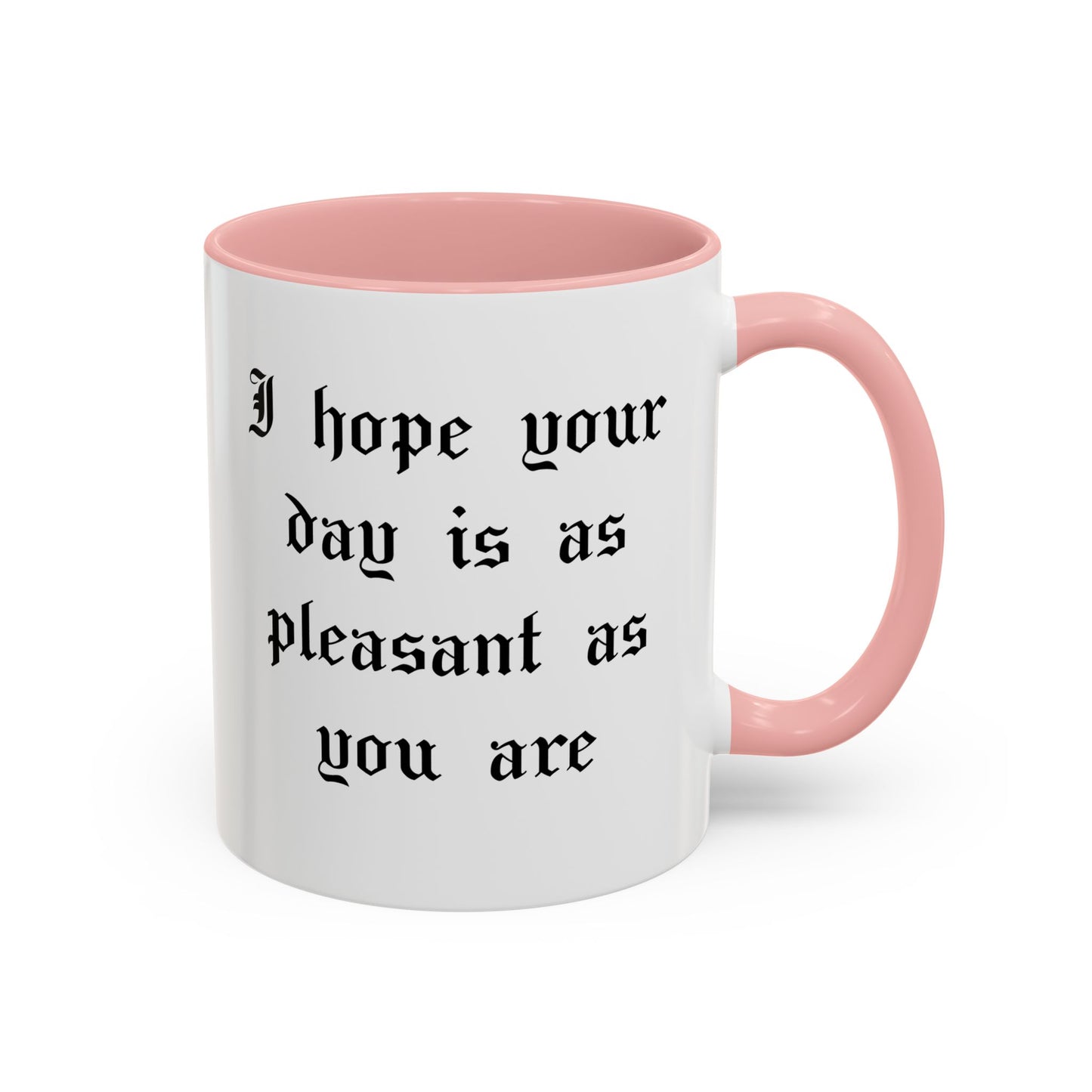 I hope your day is as pleasant as you are Mug