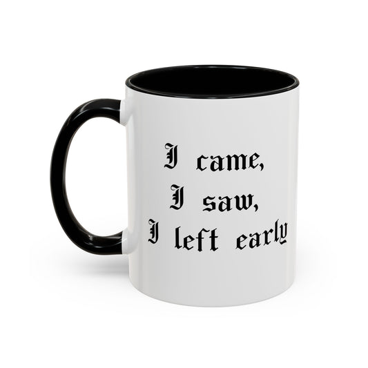I came, I saw, I left early Mug