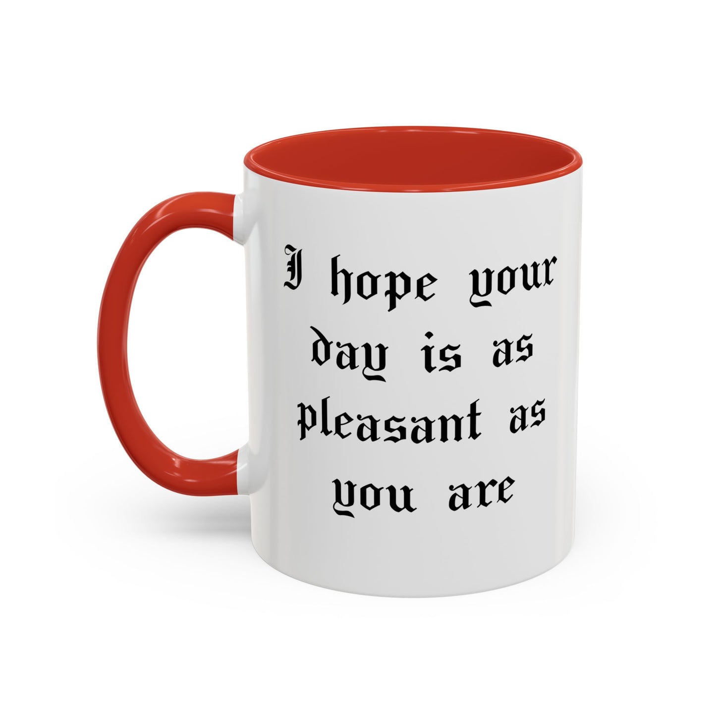 I hope your day is as pleasant as you are Mug