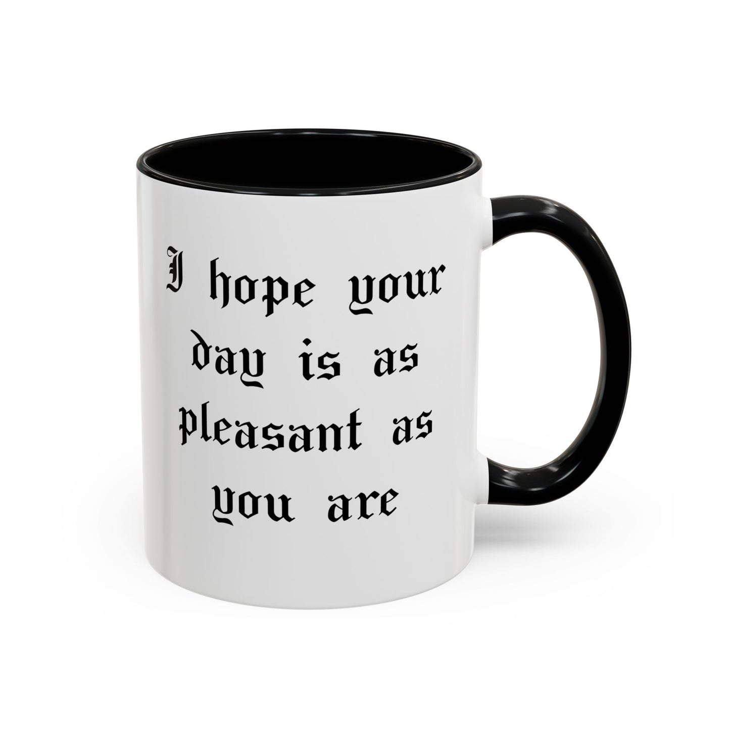 I hope your day is as pleasant as you are Mug