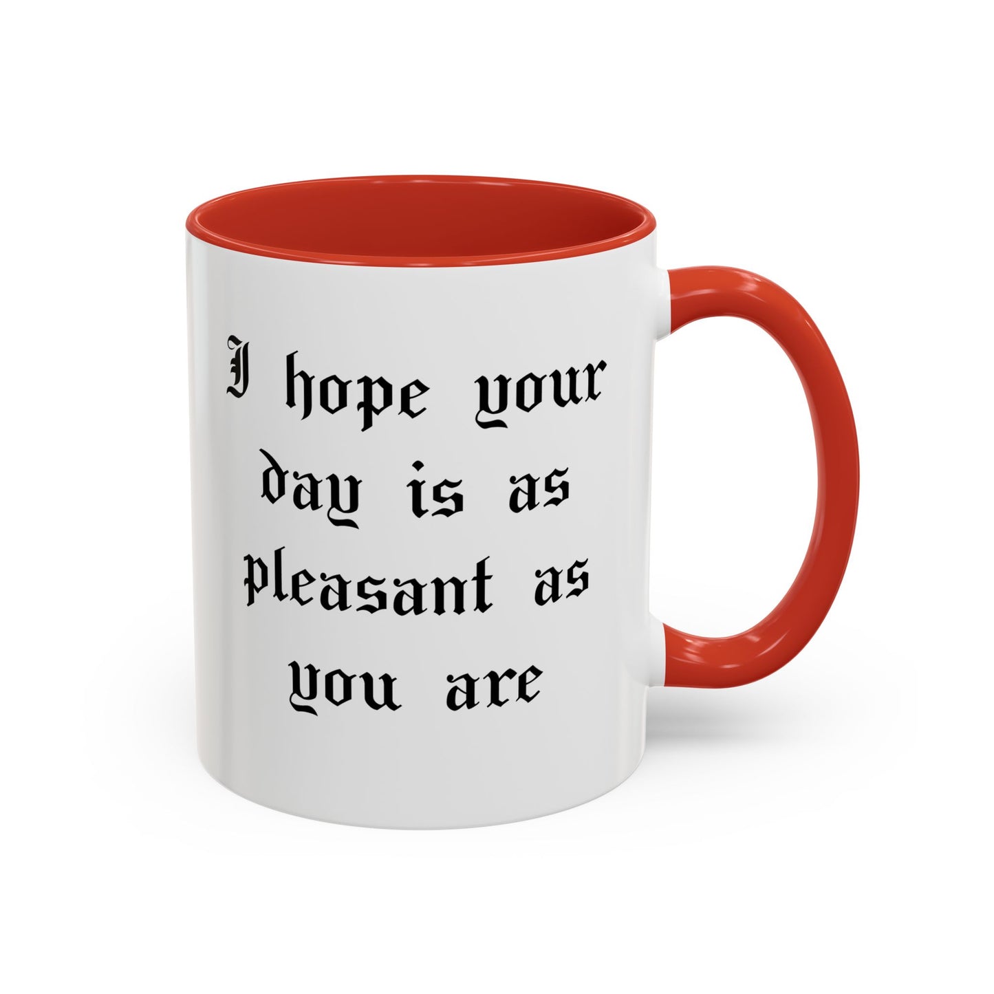 I hope your day is as pleasant as you are Mug