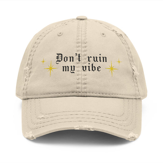 Don't ruin my vibe Embroidered Distressed Dad Hat