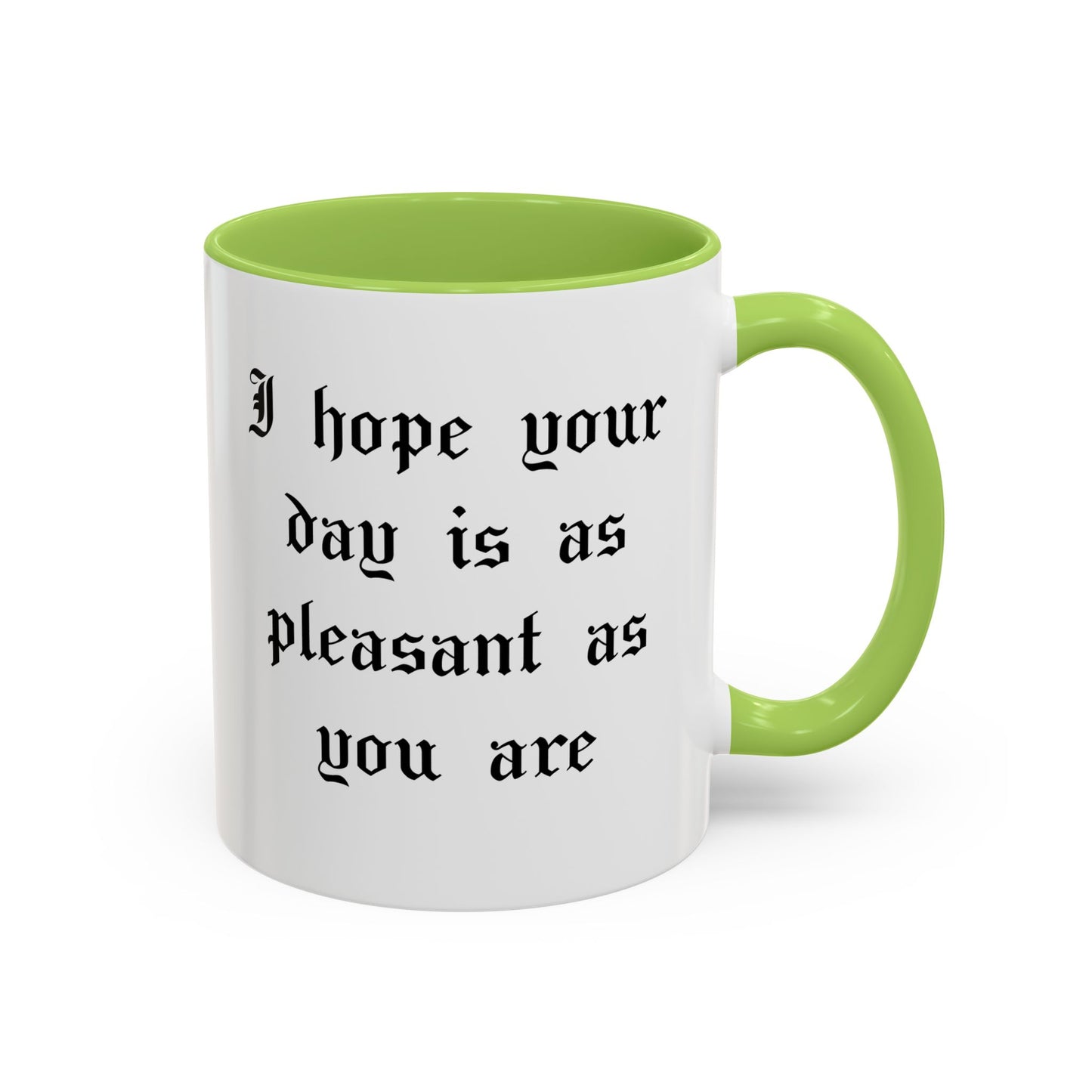 I hope your day is as pleasant as you are Mug